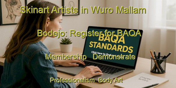 Skinart Artists in Wuro Mallam Bodejo: Register for BAQA Membership - Demonstrate Professionalism | Body Art Qualification Authority | BAQA-Nigeria