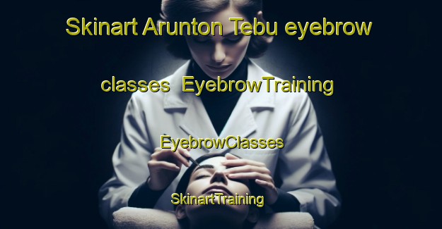 Skinart Arunton Tebu eyebrow classes | EyebrowTraining | EyebrowClasses | SkinartTraining-Nigeria