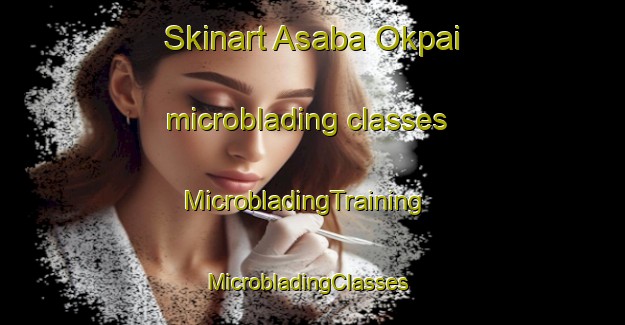 Skinart Asaba Okpai microblading classes | MicrobladingTraining | MicrobladingClasses | SkinartTraining-Nigeria
