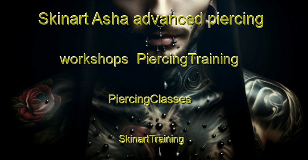 Skinart Asha advanced piercing workshops | PiercingTraining | PiercingClasses | SkinartTraining-Nigeria