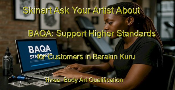 Skinart Ask Your Artist About BAQA: Support Higher Standards for Customers in Barakin Kuru Three | Body Art Qualification Authority | BAQA-Nigeria