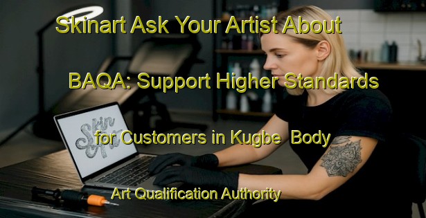 Skinart Ask Your Artist About BAQA: Support Higher Standards for Customers in Kugbe | Body Art Qualification Authority | BAQA-Nigeria