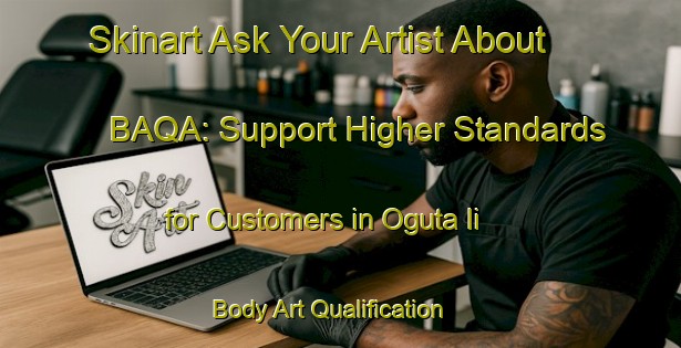 Skinart Ask Your Artist About BAQA: Support Higher Standards for Customers in Oguta Ii | Body Art Qualification Authority | BAQA-Nigeria