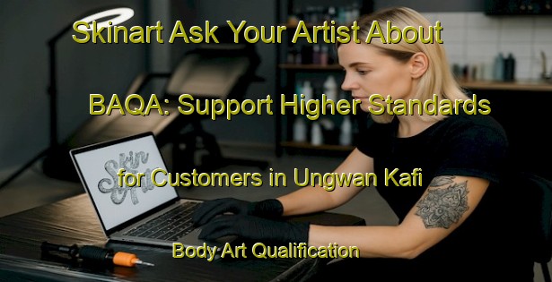 Skinart Ask Your Artist About BAQA: Support Higher Standards for Customers in Ungwan Kafi | Body Art Qualification Authority | BAQA-Nigeria