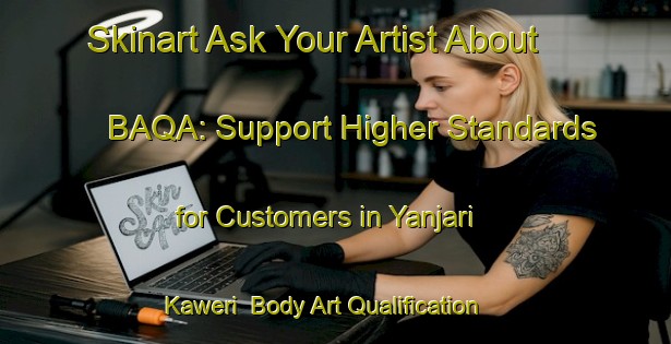 Skinart Ask Your Artist About BAQA: Support Higher Standards for Customers in Yanjari Kaweri | Body Art Qualification Authority | BAQA-Nigeria
