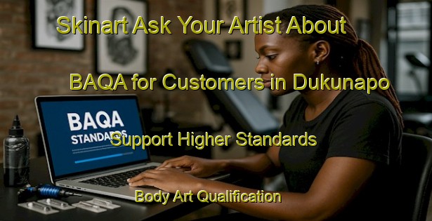 Skinart Ask Your Artist About BAQA for Customers in Dukunapo - Support Higher Standards | Body Art Qualification Authority | BAQA-Nigeria