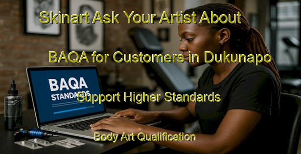 Skinart Ask Your Artist About BAQA for Customers in Dukunapo - Support Higher Standards | Body Art Qualification Authority | BAQA-Nigeria