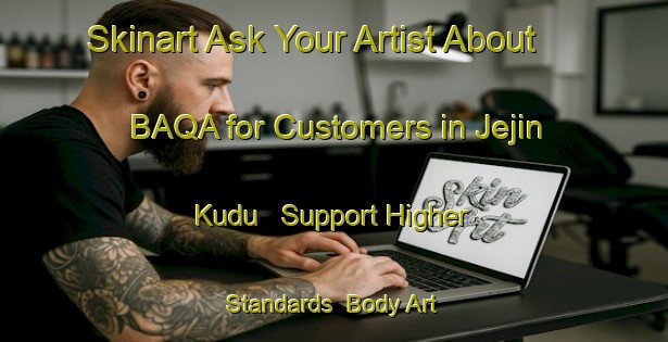 Skinart Ask Your Artist About BAQA for Customers in Jejin Kudu - Support Higher Standards | Body Art Qualification Authority | BAQA-Nigeria