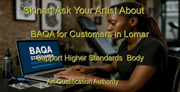 Skinart Ask Your Artist About BAQA for Customers in Lomar - Support Higher Standards | Body Art Qualification Authority | BAQA-Nigeria