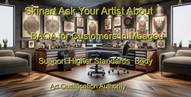 Skinart Ask Your Artist About BAQA for Customers in Mbagou - Support Higher Standards | Body Art Qualification Authority | BAQA-Nigeria