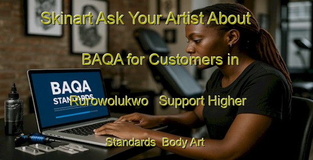 Skinart Ask Your Artist About BAQA for Customers in Rurowolukwo - Support Higher Standards | Body Art Qualification Authority | BAQA-Nigeria