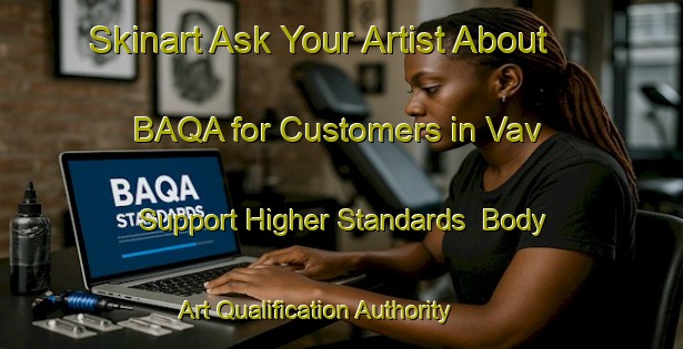 Skinart Ask Your Artist About BAQA for Customers in Vav - Support Higher Standards | Body Art Qualification Authority | BAQA-Nigeria