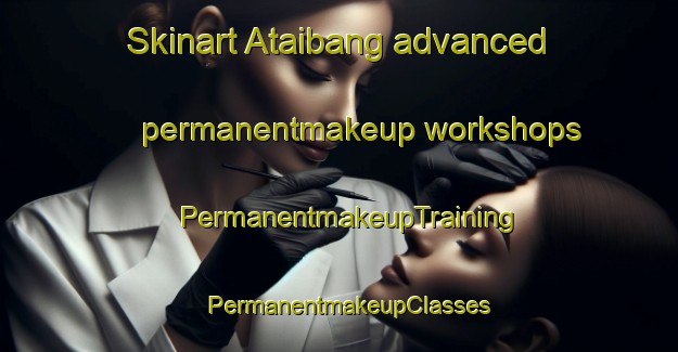 Skinart Ataibang advanced permanentmakeup workshops | PermanentmakeupTraining | PermanentmakeupClasses | SkinartTraining-Nigeria
