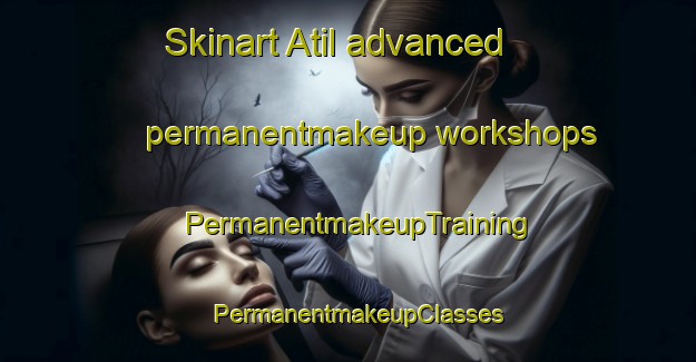 Skinart Atil advanced permanentmakeup workshops | PermanentmakeupTraining | PermanentmakeupClasses | SkinartTraining-Nigeria