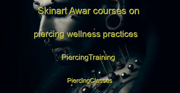 Skinart Awar courses on piercing wellness practices | #PiercingTraining #PiercingClasses #SkinartTraining-Nigeria