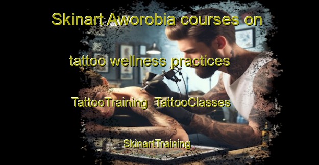 Skinart Aworobia courses on tattoo wellness practices | TattooTraining | TattooClasses | SkinartTraining-Nigeria