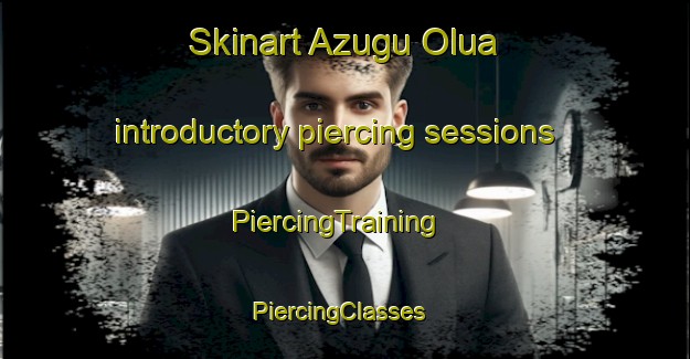 Skinart Azugu Olua introductory piercing sessions | PiercingTraining | PiercingClasses | SkinartTraining-Nigeria