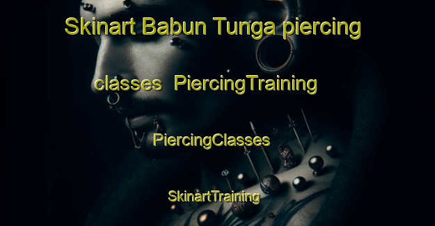 Skinart Babun Tunga piercing classes | PiercingTraining | PiercingClasses | SkinartTraining-Nigeria