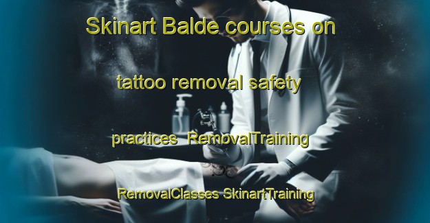 Skinart Balde courses on tattoo removal safety practices | #RemovalTraining #RemovalClasses #SkinartTraining-Nigeria