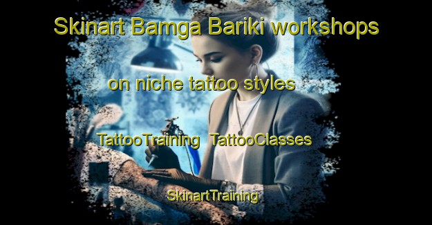 Skinart Bamga Bariki workshops on niche tattoo styles | TattooTraining | TattooClasses | SkinartTraining-Nigeria