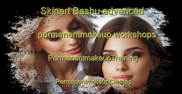 Skinart Bashu advanced permanentmakeup workshops | PermanentmakeupTraining | PermanentmakeupClasses | SkinartTraining-Nigeria