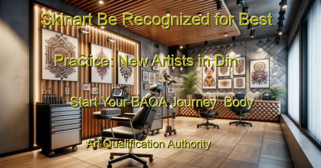 Skinart Be Recognized for Best Practice: New Artists in Din - Start Your BAQA Journey | Body Art Qualification Authority | BAQA-Nigeria