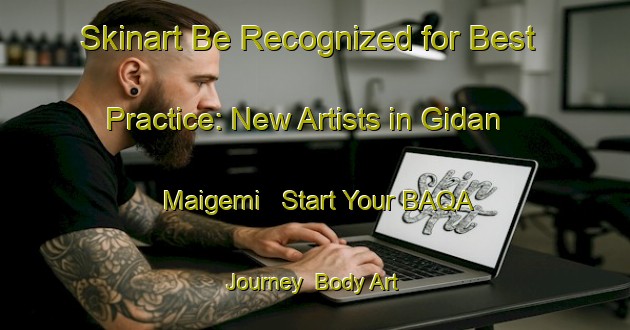 Skinart Be Recognized for Best Practice: New Artists in Gidan Maigemi - Start Your BAQA Journey | Body Art Qualification Authority | BAQA-Nigeria