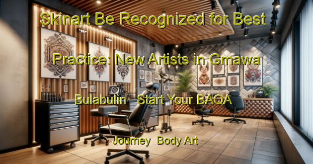 Skinart Be Recognized for Best Practice: New Artists in Gmawa Bulabulin - Start Your BAQA Journey | Body Art Qualification Authority | BAQA-Nigeria