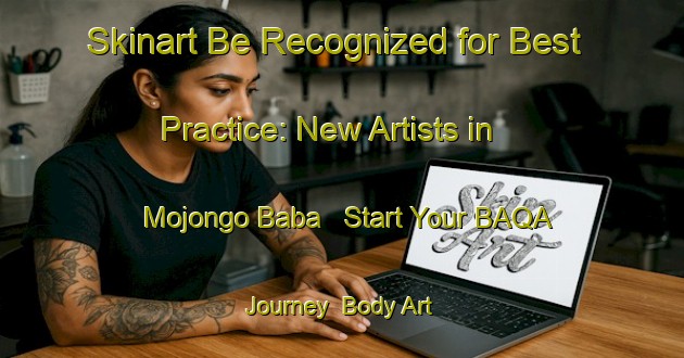 Skinart Be Recognized for Best Practice: New Artists in Mojongo Baba - Start Your BAQA Journey | Body Art Qualification Authority | BAQA-Nigeria