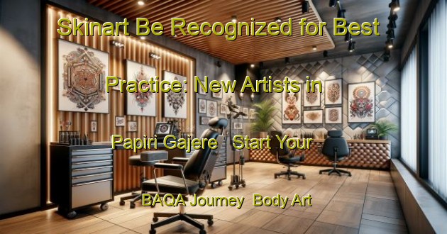 Skinart Be Recognized for Best Practice: New Artists in Papiri Gajere - Start Your BAQA Journey | Body Art Qualification Authority | BAQA-Nigeria