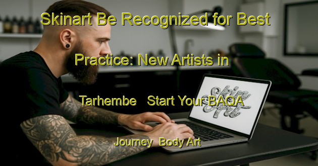 Skinart Be Recognized for Best Practice: New Artists in Tarhembe - Start Your BAQA Journey | Body Art Qualification Authority | BAQA-Nigeria