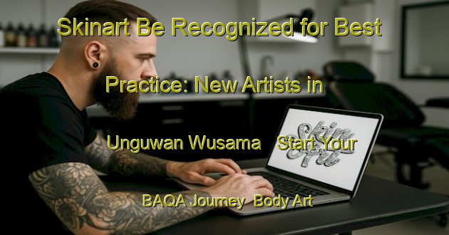 Skinart Be Recognized for Best Practice: New Artists in Unguwan Wusama - Start Your BAQA Journey | Body Art Qualification Authority | BAQA-Nigeria