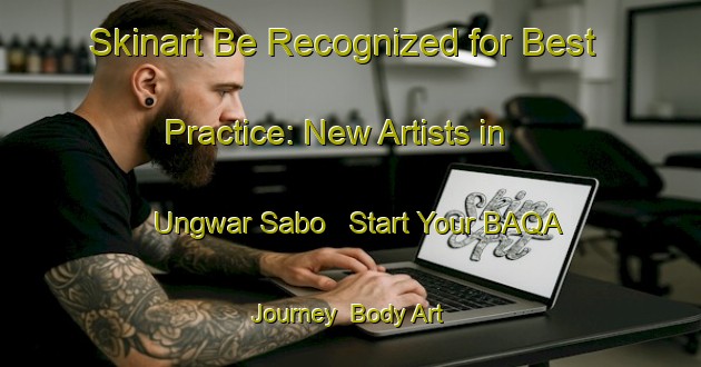 Skinart Be Recognized for Best Practice: New Artists in Ungwar Sabo - Start Your BAQA Journey | Body Art Qualification Authority | BAQA-Nigeria
