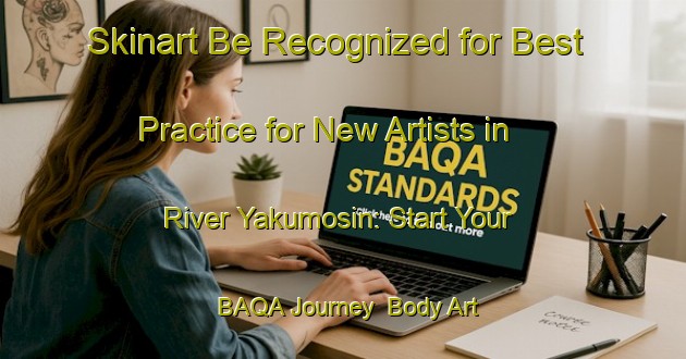 Skinart Be Recognized for Best Practice for New Artists in River Yakumosin: Start Your BAQA Journey | Body Art Qualification Authority | BAQA-Nigeria