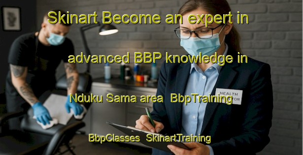 Skinart Become an expert in advanced BBP knowledge in Nduku Sama area | BbpTraining | BbpClasses | SkinartTraining-Nigeria