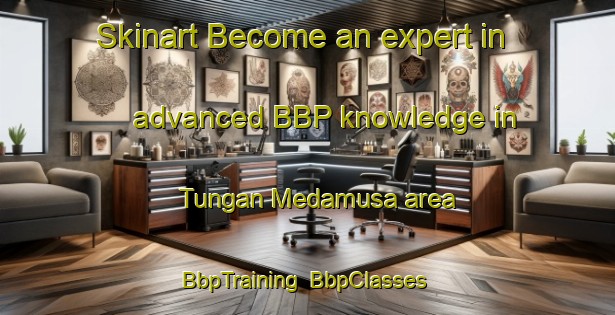 Skinart Become an expert in advanced BBP knowledge in Tungan Medamusa area | BbpTraining | BbpClasses | SkinartTraining-Nigeria