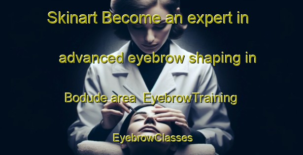 Skinart Become an expert in advanced eyebrow shaping in Bodude area | EyebrowTraining | EyebrowClasses | SkinartTraining-Nigeria