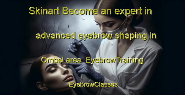 Skinart Become an expert in advanced eyebrow shaping in Ombel area | EyebrowTraining | EyebrowClasses | SkinartTraining-Nigeria