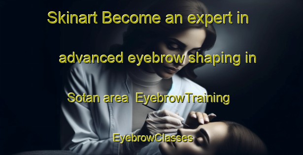 Skinart Become an expert in advanced eyebrow shaping in Sotan area | EyebrowTraining | EyebrowClasses | SkinartTraining-Nigeria