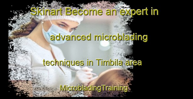 Skinart Become an expert in advanced microblading techniques in Timbila area | MicrobladingTraining | MicrobladingClasses | SkinartTraining-Nigeria