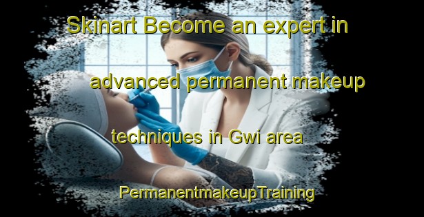 Skinart Become an expert in advanced permanent makeup techniques in Gwi area | PermanentmakeupTraining | PermanentmakeupClasses | SkinartTraining-Nigeria