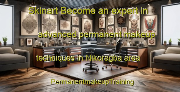 Skinart Become an expert in advanced permanent makeup techniques in Nikoragba area | PermanentmakeupTraining | PermanentmakeupClasses | SkinartTraining-Nigeria