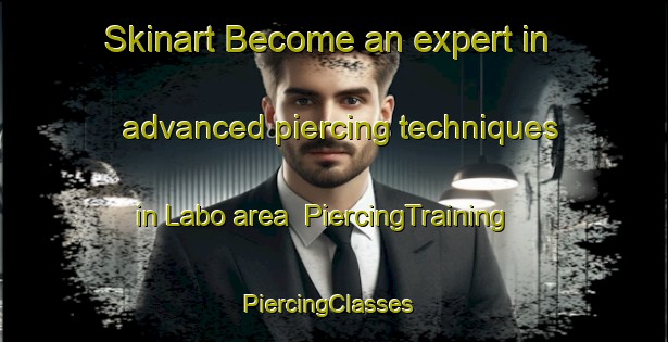 Skinart Become an expert in advanced piercing techniques in Labo area | PiercingTraining | PiercingClasses | SkinartTraining-Nigeria