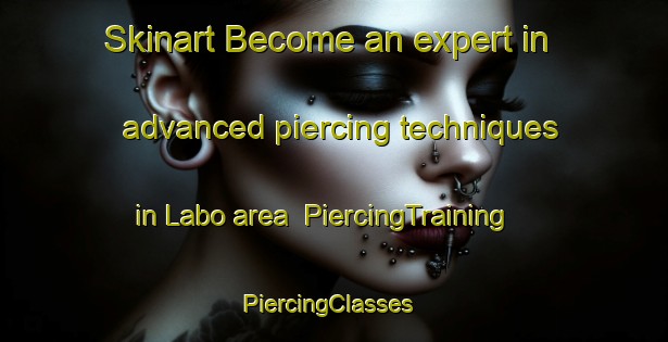Skinart Become an expert in advanced piercing techniques in Labo area | PiercingTraining | PiercingClasses | SkinartTraining-Nigeria