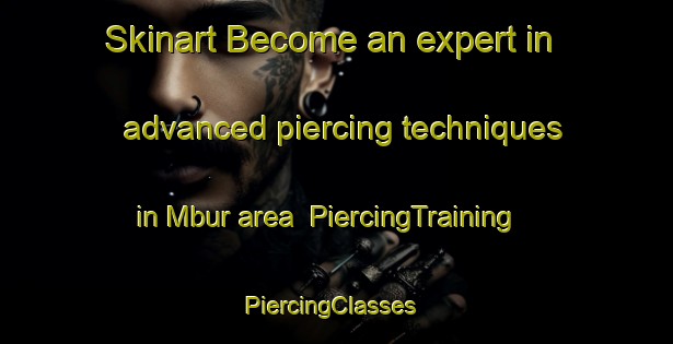 Skinart Become an expert in advanced piercing techniques in Mbur area | PiercingTraining | PiercingClasses | SkinartTraining-Nigeria