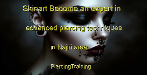 Skinart Become an expert in advanced piercing techniques in Najiri area | PiercingTraining | PiercingClasses | SkinartTraining-Nigeria