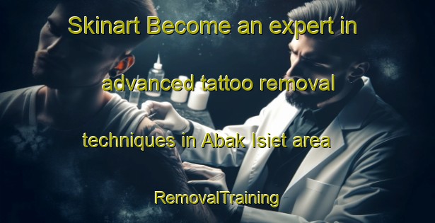 Skinart Become an expert in advanced tattoo removal techniques in Abak Isiet area | RemovalTraining | RemovalClasses | SkinartTraining-Nigeria