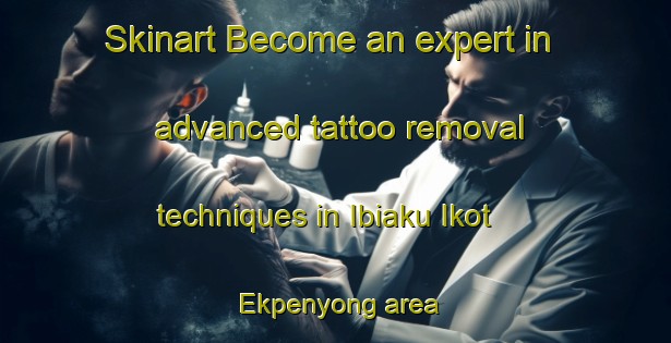 Skinart Become an expert in advanced tattoo removal techniques in Ibiaku Ikot Ekpenyong area | RemovalTraining | RemovalClasses | SkinartTraining-Nigeria