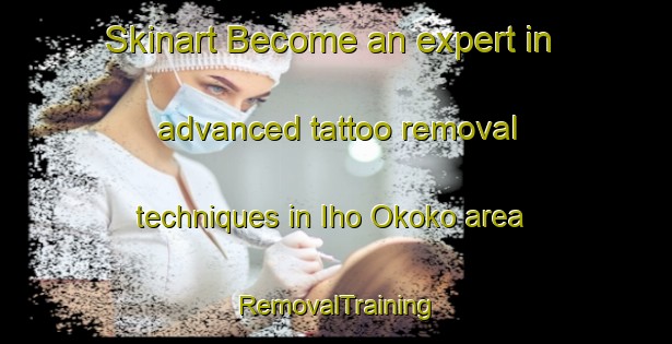 Skinart Become an expert in advanced tattoo removal techniques in Iho Okoko area | RemovalTraining | RemovalClasses | SkinartTraining-Nigeria