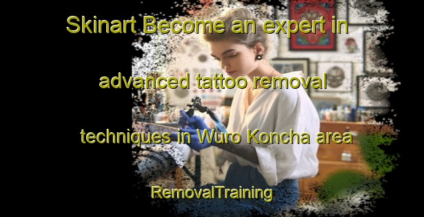 Skinart Become an expert in advanced tattoo removal techniques in Wuro Koncha area | RemovalTraining | RemovalClasses | SkinartTraining-Nigeria